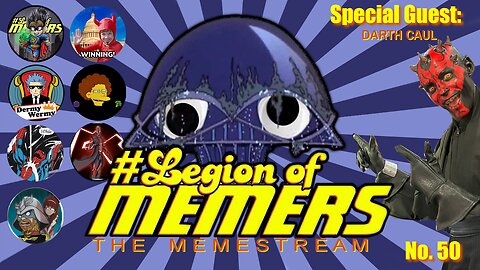 Legion Of Memers Memestream Ep.50 Guest: Darth Caul