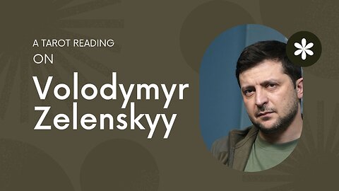 A Tarot Reading on Volodymyr Zelenskyy