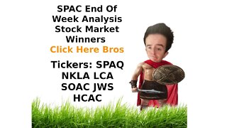 SPAC End Week Analysis Stock Market Penny Stock Picks Winners SPAQ SOAC LCA NKLA JWS HCAC