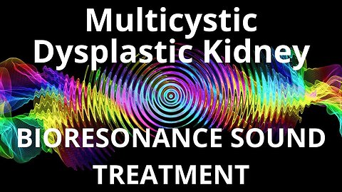 Multicystic Dysplastic Kidney _ Sound therapy session _ Sounds of nature