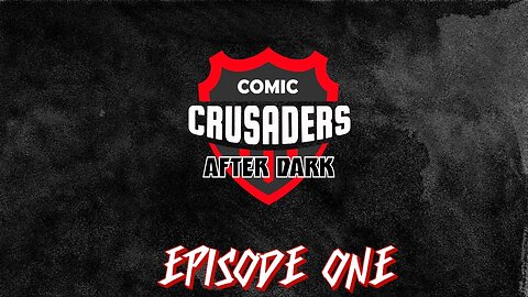 Comic Crusaders After Dark - Episode One