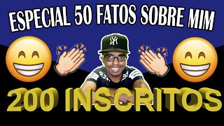 50 FATOS SOBRE MIM - ESPECIAL 200 INSCRITOS!!!