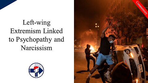 Left Wing Extremism Linked to Narcissism and Psychopathy