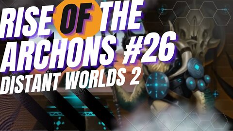 #distantworlds2 | Rise of the Archons ep#26