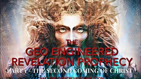 The Geo Engineered Revelation Prophecy and the Controversy of Zion pt.1 The Second Coming of Christ