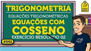 Equação Trigonométrica com Cosseno: Exemplo 02 | Trigonometria