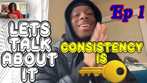 CONSISTENCY IS KEY |Ft Global Ceezy | LETS TALK ABOUT IT EP 1