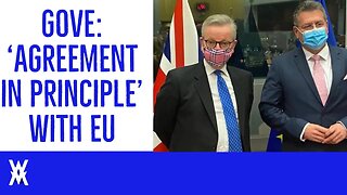 Gove Announces AGREEMENT With EU, Clauses WITHDRAWN