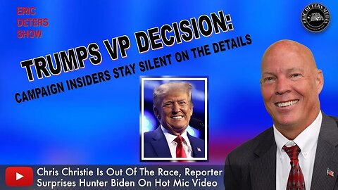 Trumps VP Decision: Campaign Insiders Stay Silent On The Details | Eric Deters Show
