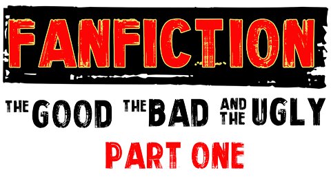 Fan Fiction Discussion Part 1: The Good