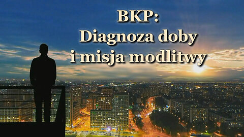 BKP: Diagnoza doby i misja modlitwy