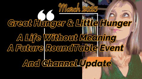 📍 Great Hunger & Little Hunger, A Life With No Meaning, A Future RoundTable Event & Channel Update