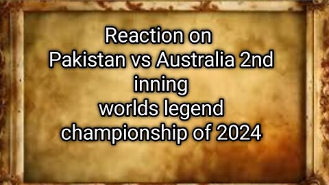 Reaction on 2nd inning Pakistan vs Australia Worlds Championship Legend of 2024