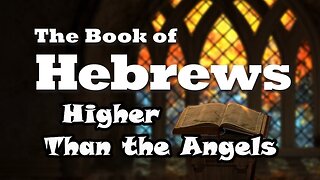Higher Than the Angels: Hebrews 1