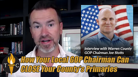 How Your Local GOP Chairman Can CLOSE Your County's Primaries - Interview with Joe Stotts