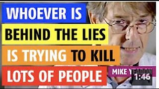 Whoever is behind all the lies is trying to kill large numbers of people says Mike Yeadon, PhD