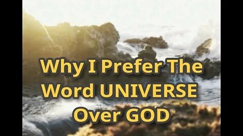 MM# 683 - Why I Prefer The Word UNIVERSE Over GOD. It Feels Clean And Clear Of Religious Baggage.