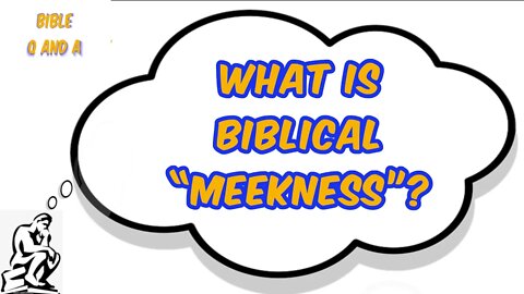 What is Biblical “Meekness”?
