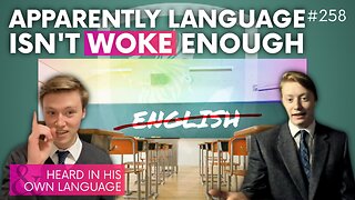 Episode 258: Apparently Language Isn’t Woke Enough + “Heard in His Own Language”