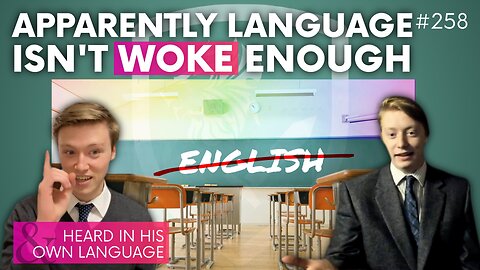 Episode 258: Apparently Language Isn’t Woke Enough + “Heard in His Own Language”