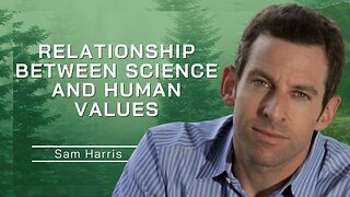 Relationship Between Science And Human Values | Sam Harris