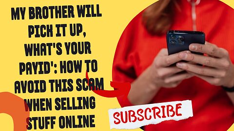 My brother will pick it up, what's your PayID': How to avoid this scam when selling stuff online