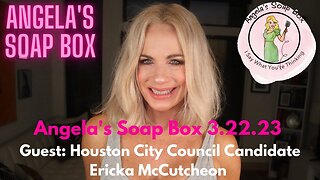 Angela's Soap Box 3.22.23 -- Guest: Houston City Council Candidate Ericka McCrutcheon AUDIO