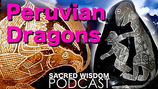 Peruvian Dragons | Ica Stones Peru | Sacred Wisdom Podcast