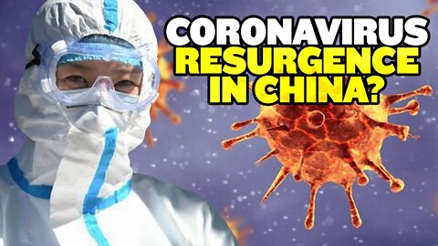 Coronavirus Resurgence in China?