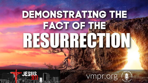 18 Apr 22, Jesus 911: Demonstrating the Fact of the Resurrection