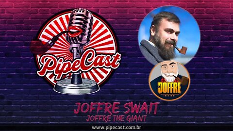 Joffre Swait - Joffre The Giant - PipeCast #30