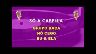 Grupo Raça / No Cego / Eu E Ela / AO VIVO /ACapella