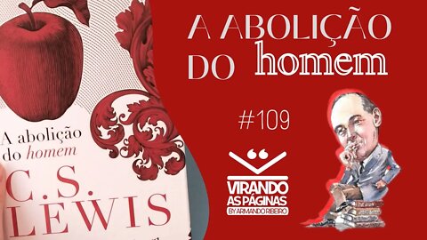 A Abolição do Homem C S Lewis #109 Por Armando Ribeiro Virando as Páginas