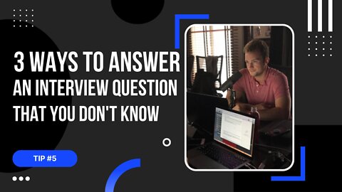 Tip #5: 3 Ways to Answer an Interview Question You Don't Know