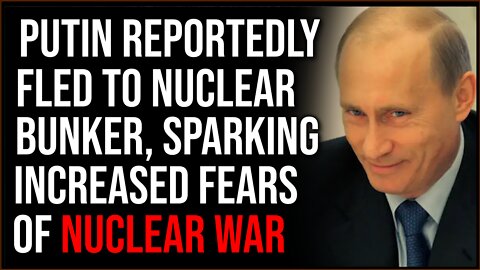 Putin Reportedly Fled To Nuclear Bunker, Sparking Fears Of Nuclear War