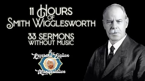 Smith Wigglesworth Collection ~ 11 Hours ~ 33 Sermons