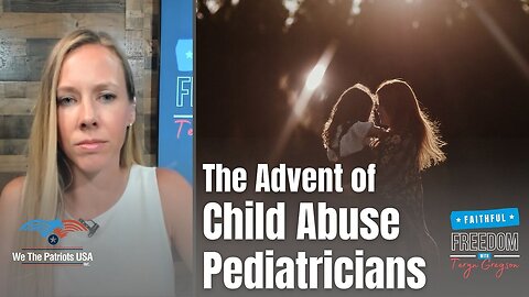 Loving Parents are Being Accused of Child Abuse, The Advent of Child Abuse Pediatricians | Teryn Gregson Ep 100