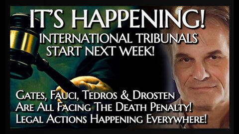 BREAKING! International Tribunals Start Next Week! Gates, Fauci, Tedros etc FACE THE DEATH PENALTY!!