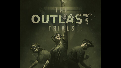 THE OUTLAST TRIALS GAMEPLAY