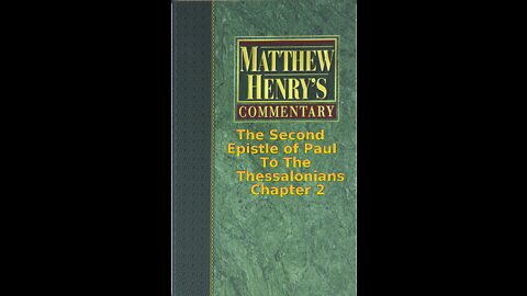 Matthew Henry's Commentary on the Whole Bible. Audio by Irv Risch. 2 Thessalonians Chapter 2