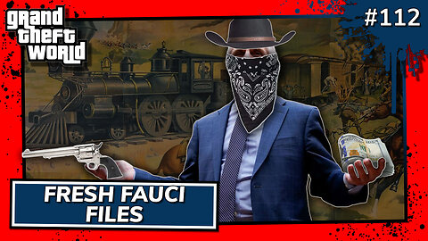 Grand Theft World Podcast 112 | Fresh Fauci Files