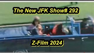 The New JFK Show # 292 The Zapruder Film 2024