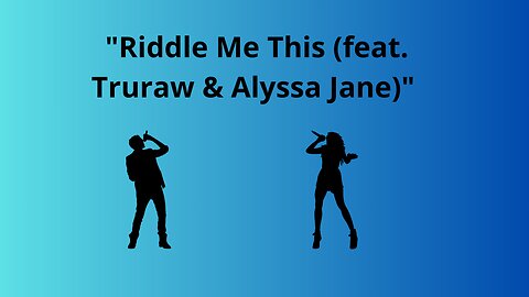 "Riddle Me This (feat. Truraw & Alyssa Jane)"