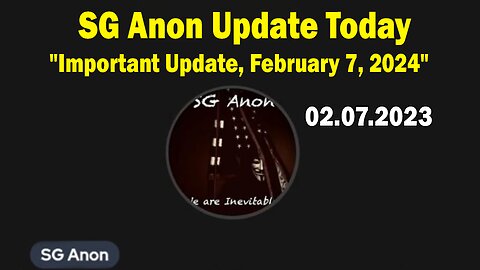 SG Anon HUGE Intel: "SG Anon Important Update, February 7, 2024"