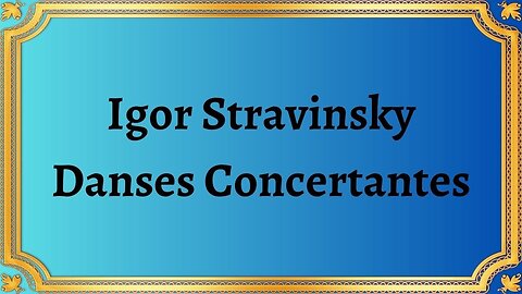 Igor Stravinsky Danses Concertantes