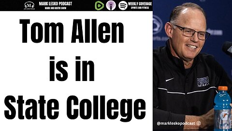 TOM ALLEN ARRIVES || MARK LESKO PODCAST #PENNSTATEFOOTBALL