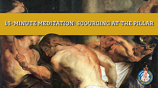 First Saturday 15-Minute Meditation | Second Sorrowful Mystery: Scourging at the Pillar