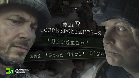 War Correspondents-2. 'Birdman' and 'Good Girl' Olya | RT Documentary