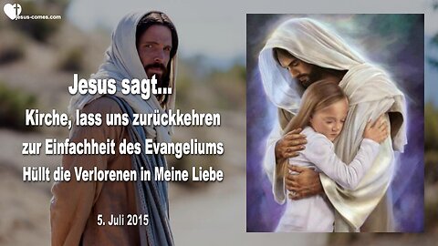 05.07.2015 ❤️ Ich will zurück zum einfachen Evangelium... Hüllt die Verlorenen in Meine Liebe