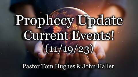 Prophecy Update: Current Events! – (11/19/23)